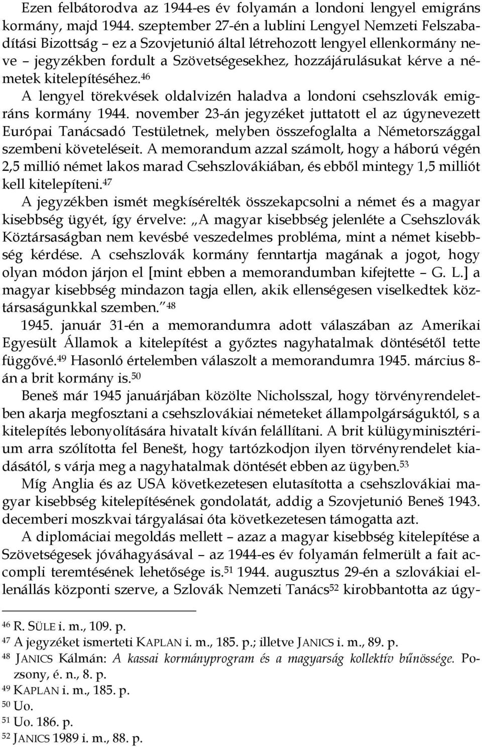 németek kitelepítéséhez. 46 A lengyel törekvések oldalvizén haladva a londoni csehszlovák emigráns kormány 1944.