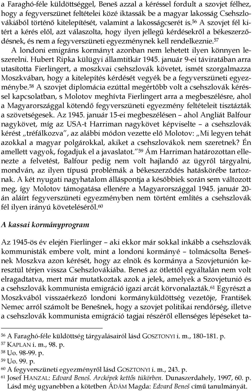 57 A londoni emigráns kormányt azonban nem lehetett ilyen könnyen leszerelni. Hubert Ripka külügyi államtitkár 1945.