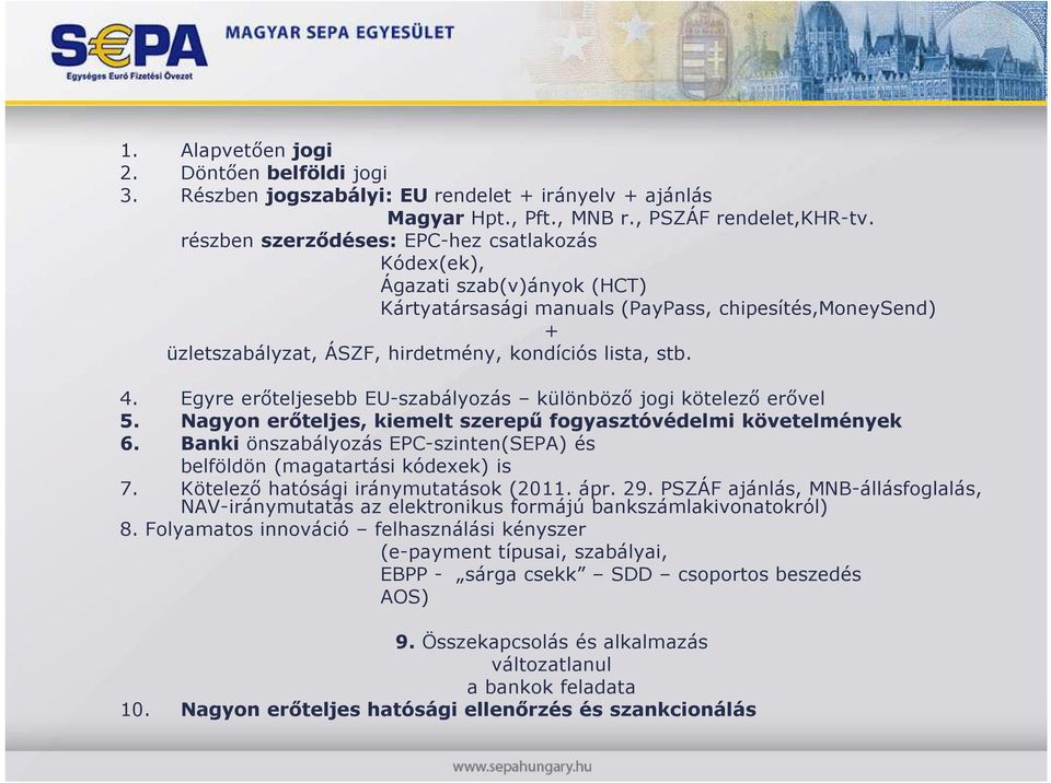 Egyre erıteljesebb EU-szabályozás különbözı jogi kötelezı erıvel 5. Nagyon erıteljes, kiemelt szerepő fogyasztóvédelmi követelmények 6.