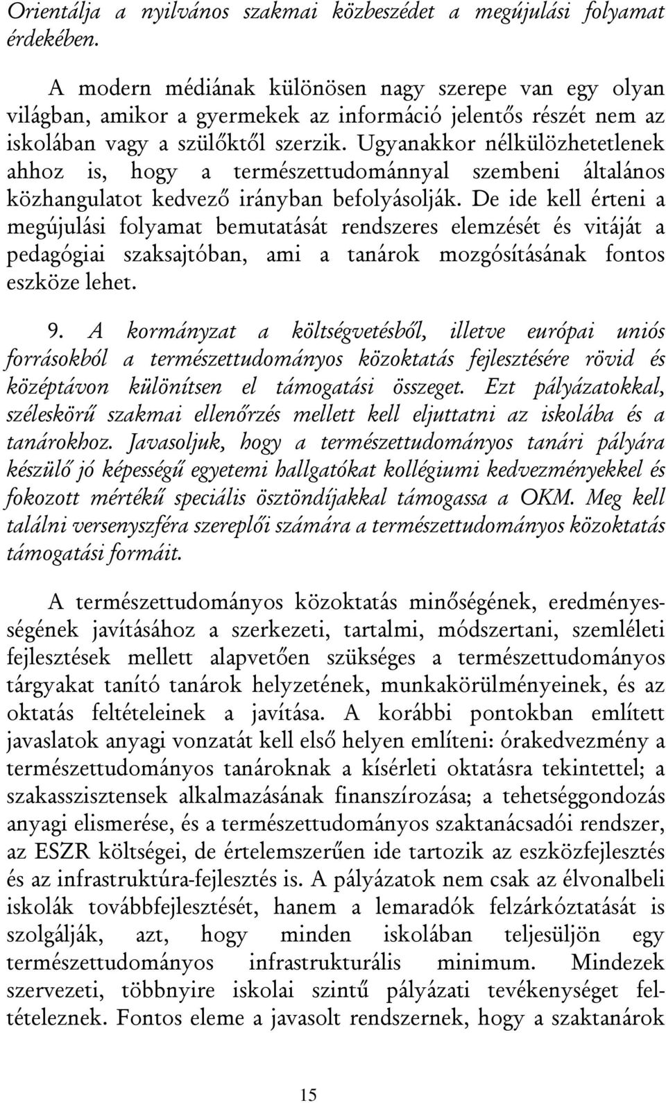 Ugyanakkor nélkülözhetetlenek ahhoz is, hogy a természettudománnyal szembeni általános közhangulatot kedvező irányban befolyásolják.