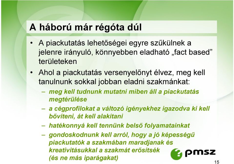 megtérülése a cégprofilokat a változó igényekhez igazodva ki kell bővíteni, át kell alakítani hatékonnyá kell tennünk belső folyamatainkat