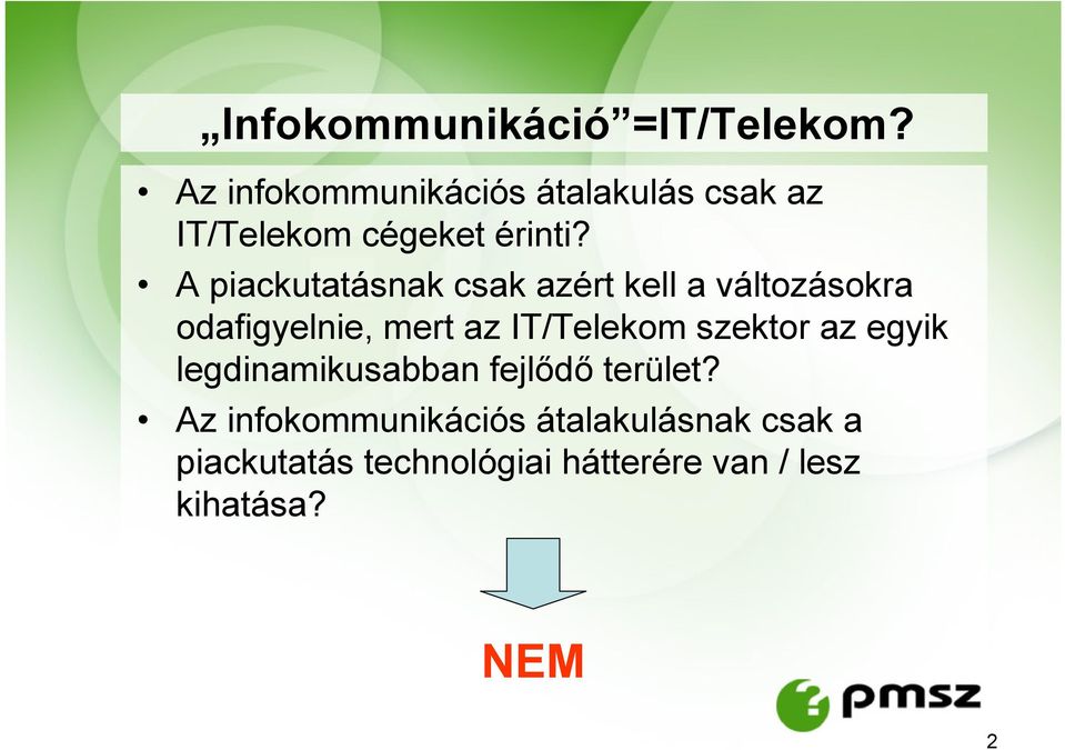 A piackutatásnak csak azért kell a változásokra odafigyelnie, mert az IT/Telekom