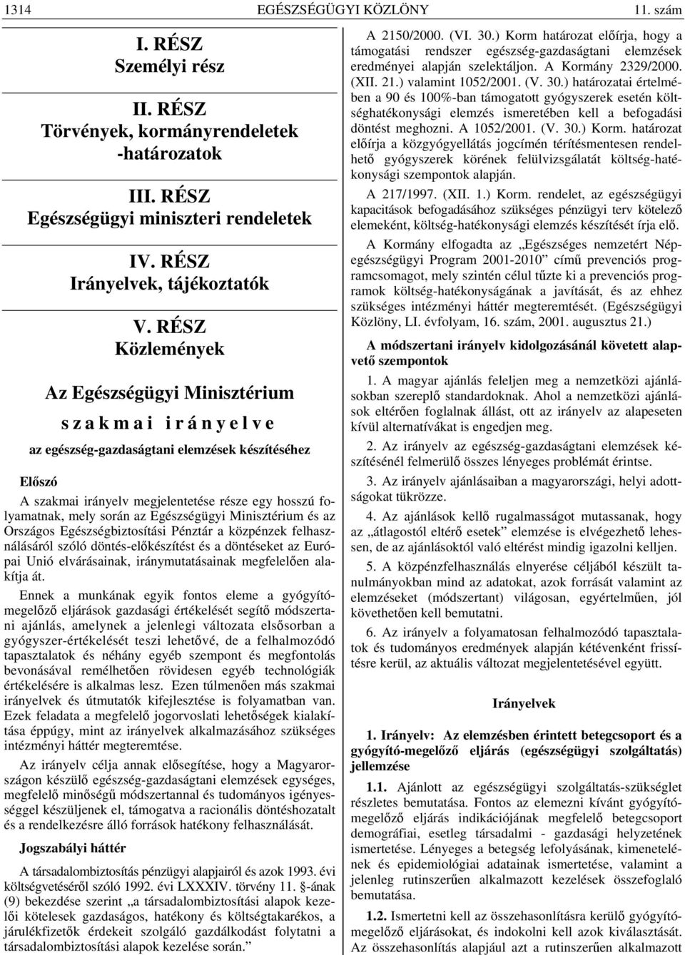 Egészségügyi Minisztérium és az Országos Egészségbiztosítási Pénztár a közpénzek felhasználásáról szóló döntés-előkészítést és a döntéseket az Európai Unió elvárásainak, iránymutatásainak megfelelően
