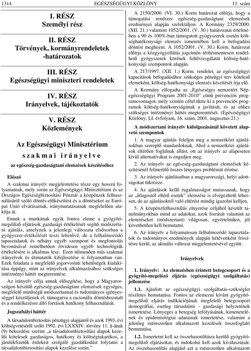 Egészségügyi Minisztérium és az Országos Egészségbiztosítási Pénztár a közpénzek felhasználásáról szóló döntés-előkészítést és a döntéseket az Európai Unió elvárásainak, iránymutatásainak megfelelően