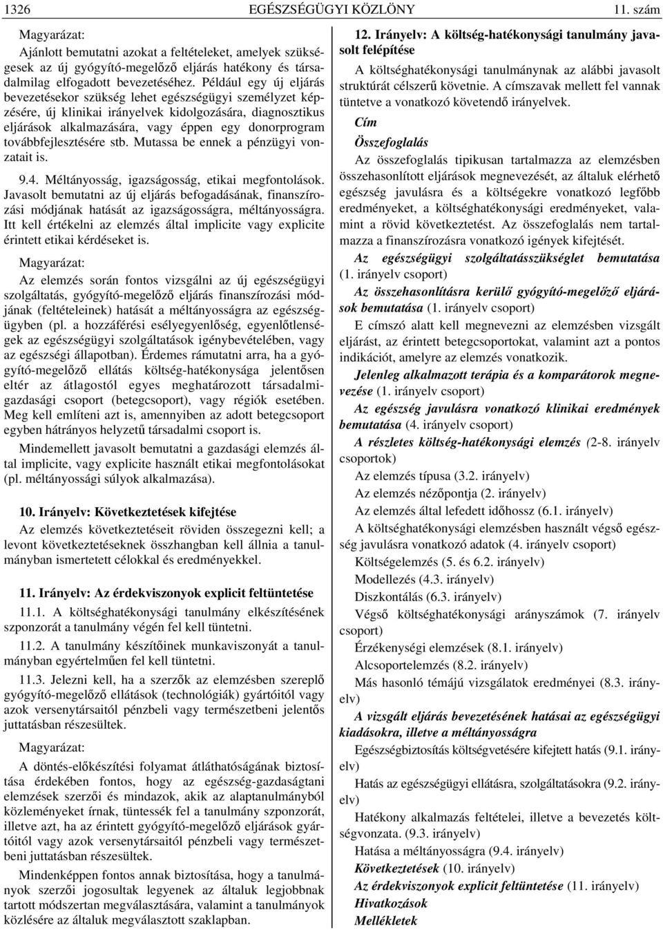 továbbfejlesztésére stb. Mutassa be ennek a pénzügyi vonzatait is. 9.4. Méltányosság, igazságosság, etikai megfontolások.