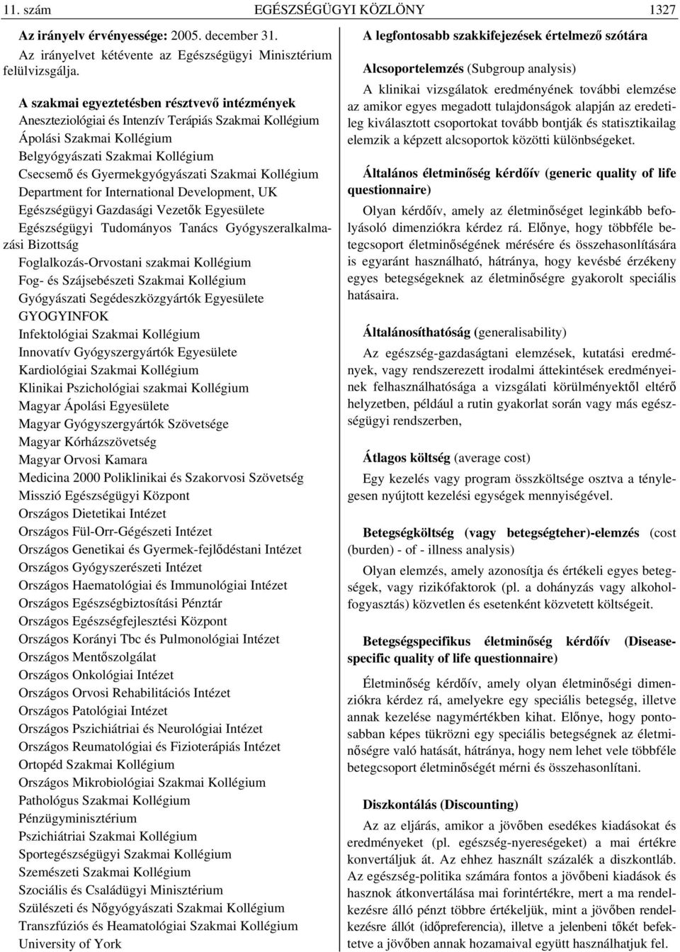 Kollégium Department for International Development, UK Egészségügyi Gazdasági Vezetők Egyesülete Egészségügyi Tudományos Tanács Gyógyszeralkalmazási Bizottság Foglalkozás-Orvostani szakmai Kollégium