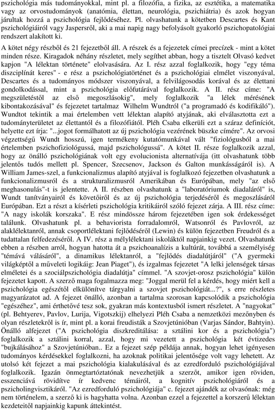 olvashatunk a kötetben Descartes és Kant pszichológiáiról vagy Jaspersrıl, aki a mai napig nagy befolyásolt gyakorló pszichopatológiai rendszert alakított ki.