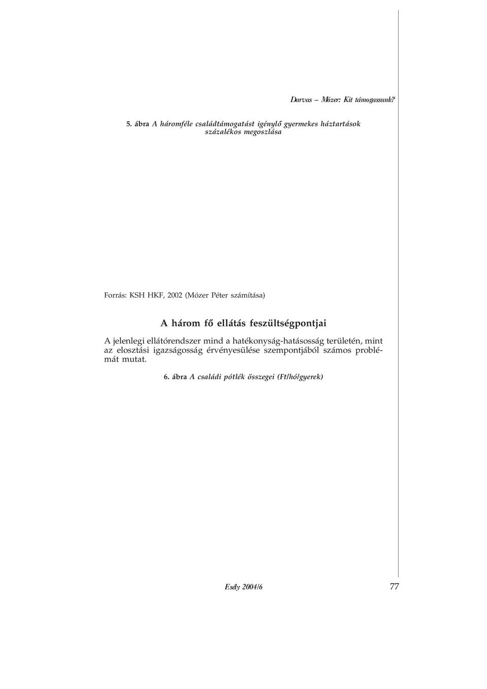 2002 (Mózer Péter számítása) A három fõ ellátás feszültségpontjai A jelenlegi ellátórendszer mind a