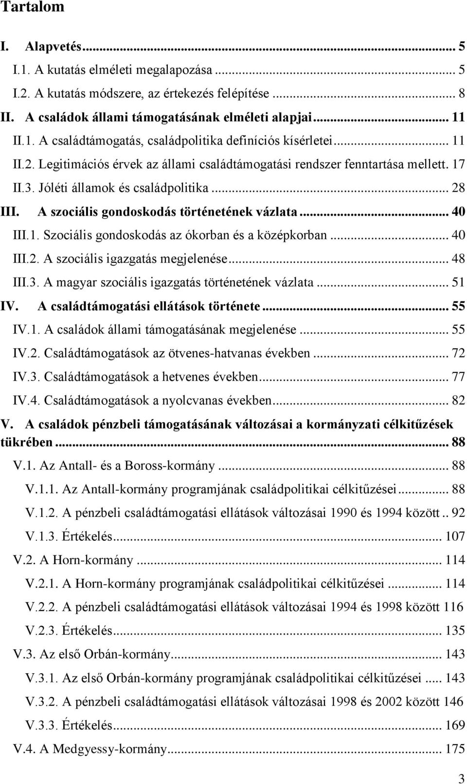 .. 40 III.2. A szociális igazgatás megjelenése... 48 III.3. A magyar szociális igazgatás történetének vázlata... 51 IV. A családtámogatási ellátások története... 55 IV.1. A családok állami támogatásának megjelenése.