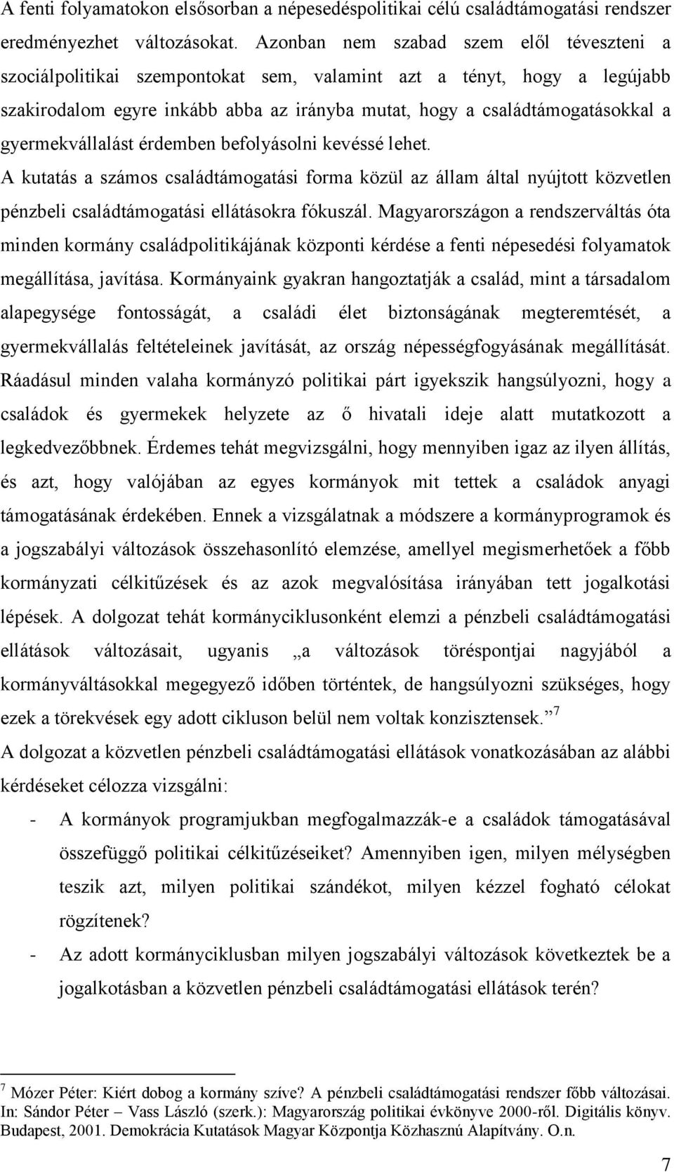 gyermekvállalást érdemben befolyásolni kevéssé lehet. A kutatás a számos családtámogatási forma közül az állam által nyújtott közvetlen pénzbeli családtámogatási ellátásokra fókuszál.