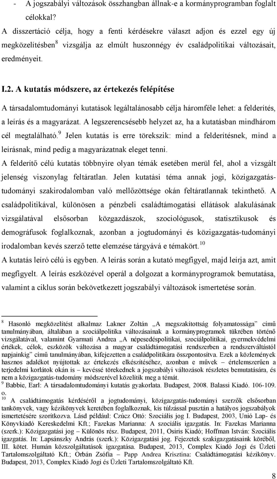 A kutatás módszere, az értekezés felépítése A társadalomtudományi kutatások legáltalánosabb célja háromféle lehet: a felderítés, a leírás és a magyarázat.