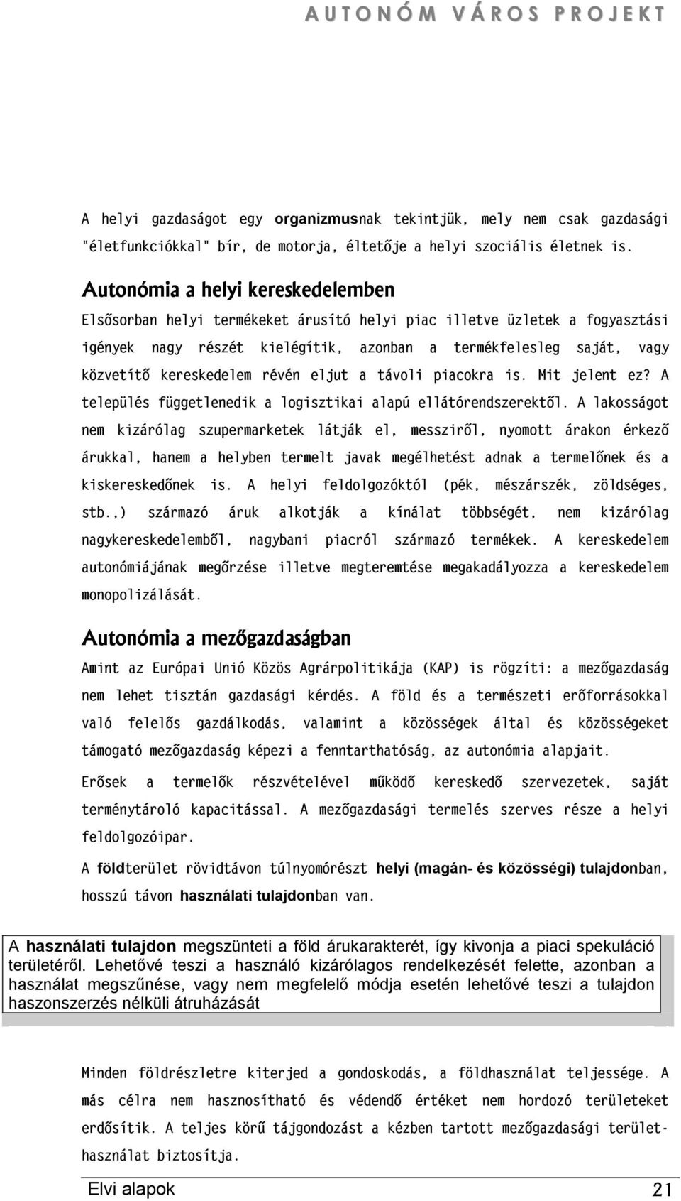 kereskedelem révén eljut a távoli piacokra is. Mit jelent ez? A település függetlenedik a logisztikai alapú ellátórendszerektől.