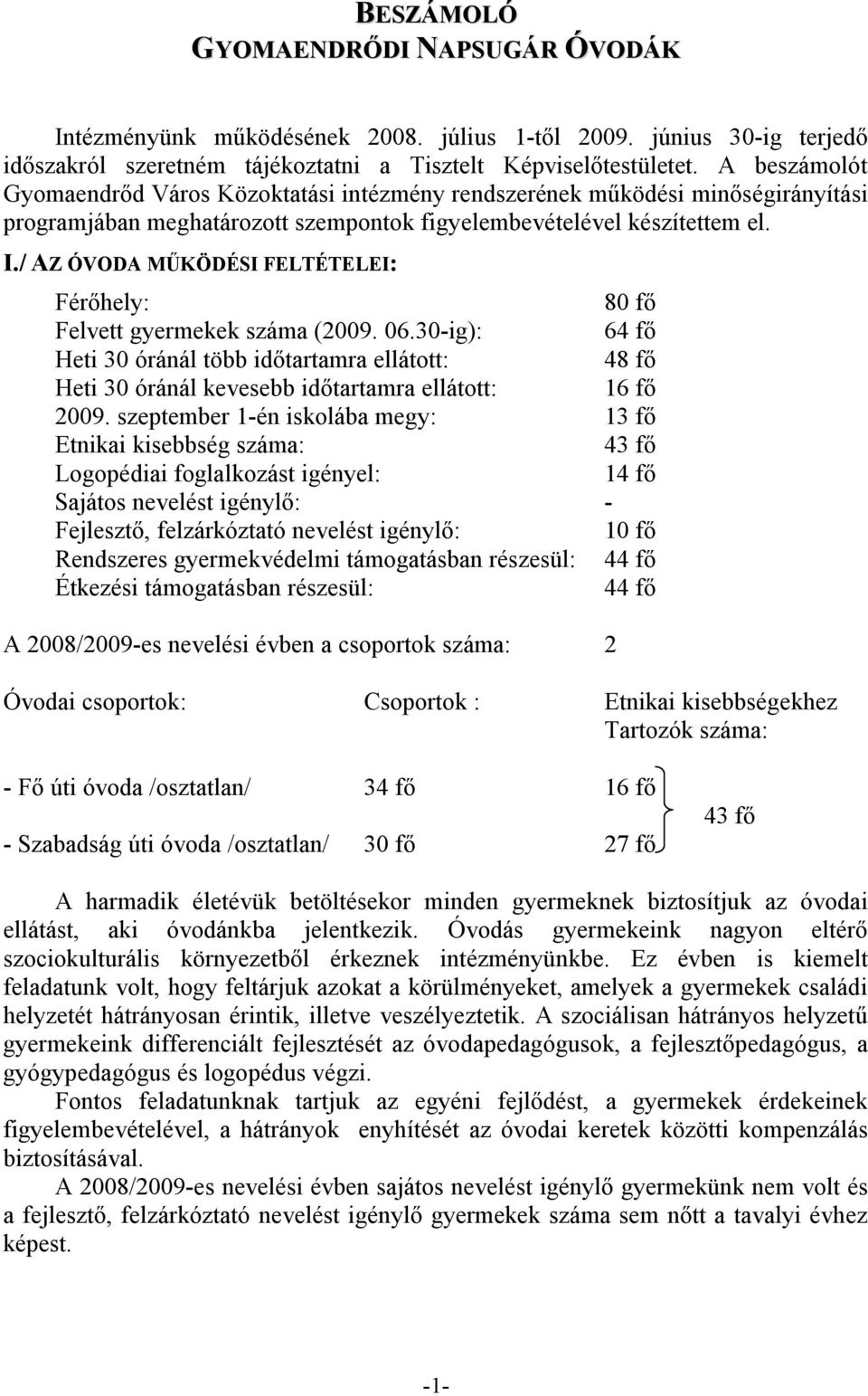 / AZ ÓVODA MŰKÖDÉSI FELTÉTELEI: Férőhely: 80 fő Felvett gyermekek száma (2009. 06.