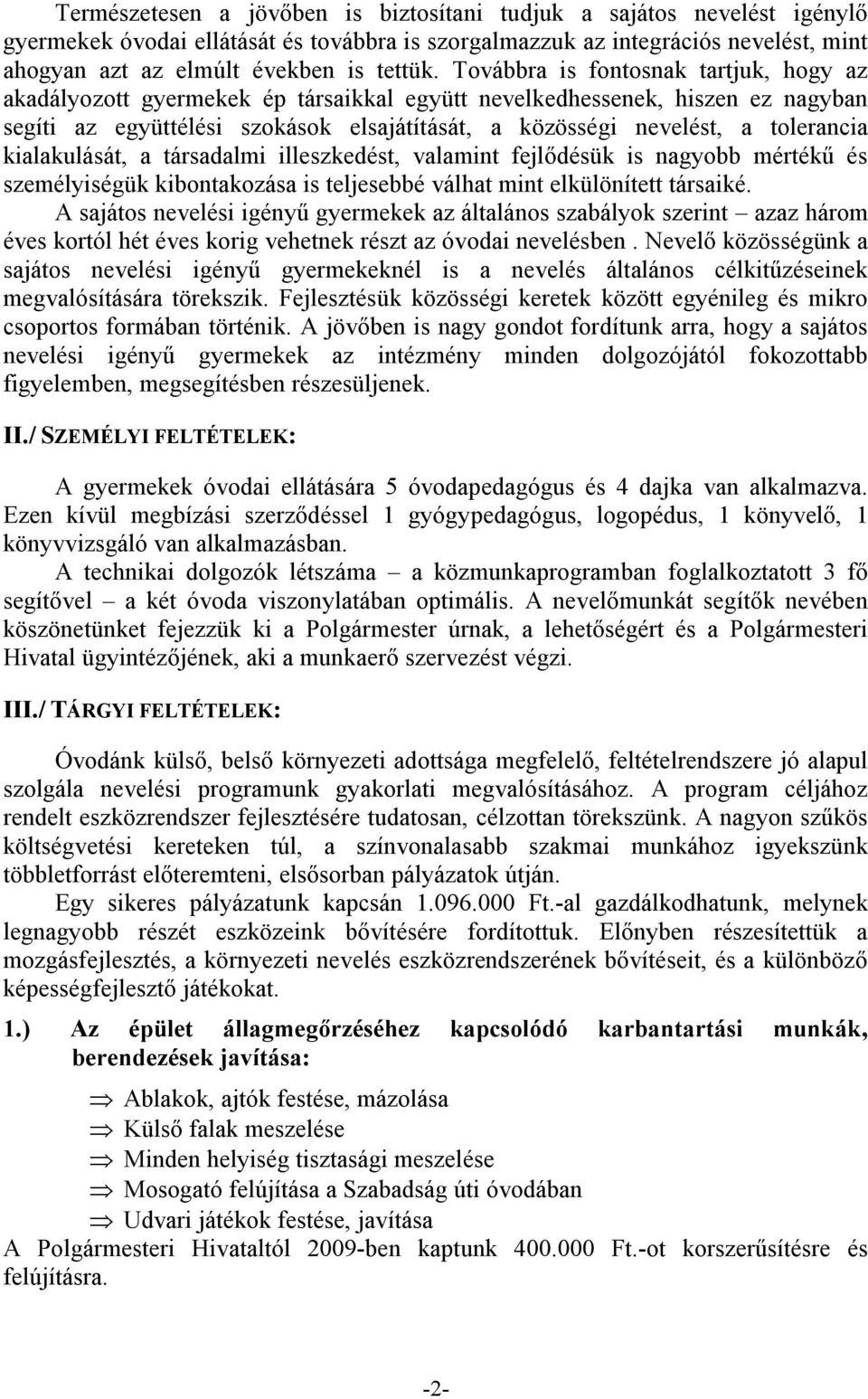 kialakulását, a társadalmi illeszkedést, valamint fejlődésük is nagyobb mértékű és személyiségük kibontakozása is teljesebbé válhat mint elkülönített társaiké.