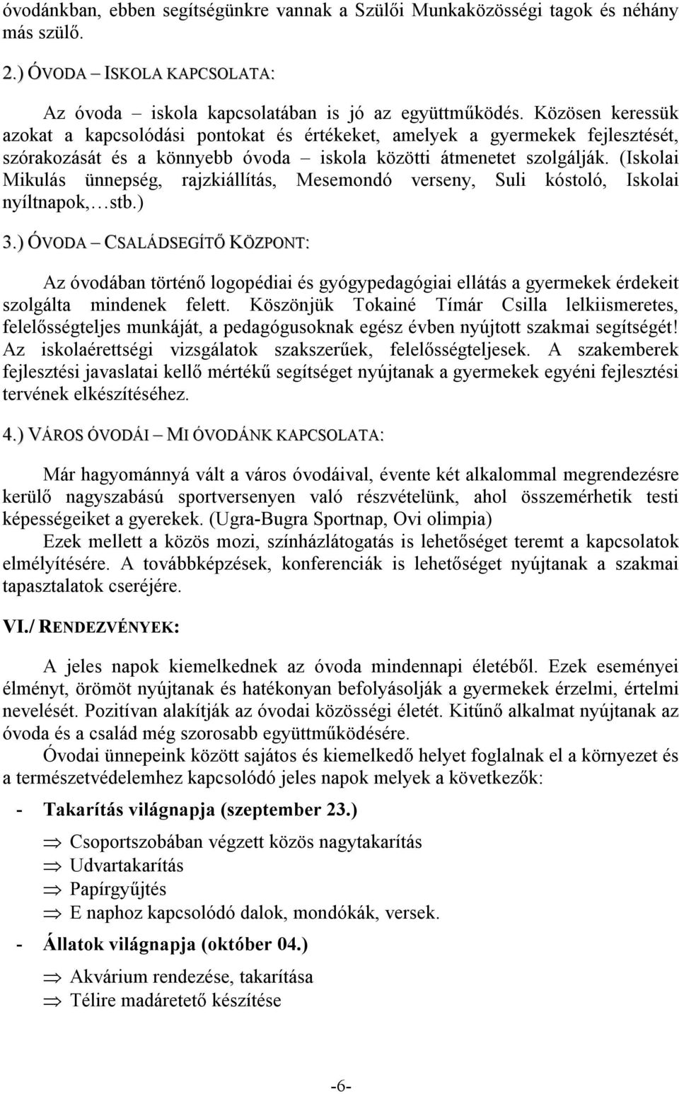 (Iskolai Mikulás ünnepség, rajzkiállítás, Mesemondó verseny, Suli kóstoló, Iskolai nyíltnapok, stb.) 3.