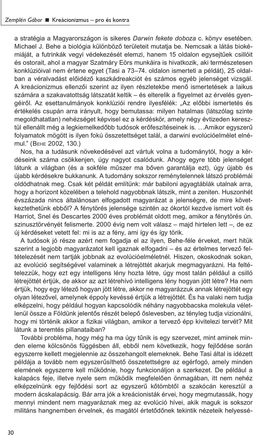 konklúzióival nem értene egyet (Tasi a 73 74. oldalon ismerteti a példát), 25 oldalban a véralvadást előidéző kaszkádreakciót és számos egyéb jelenséget vizsgál.