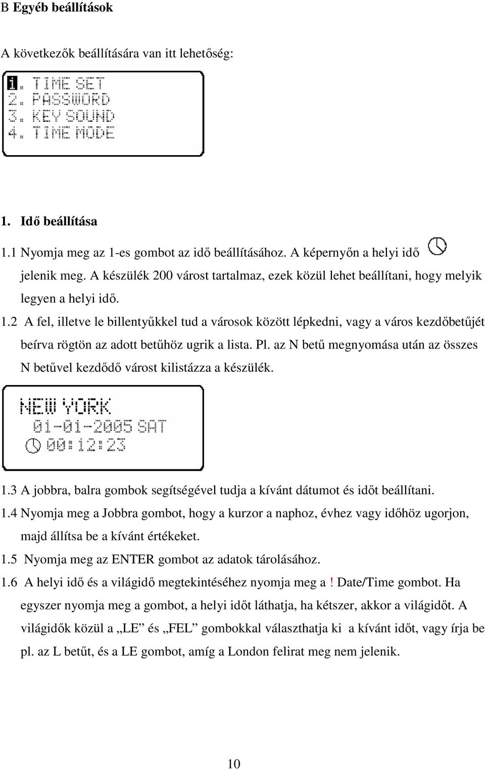 2 A fel, illetve le billentyőkkel tud a városok között lépkedni, vagy a város kezdıbetőjét beírva rögtön az adott betőhöz ugrik a lista. Pl.