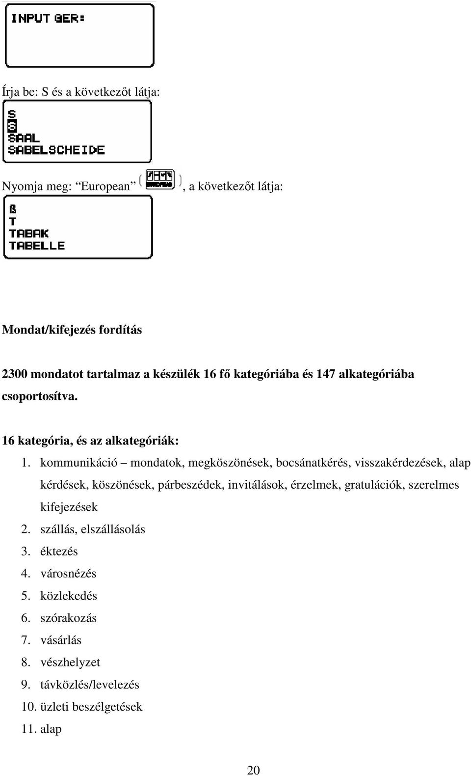 kommunikáció mondatok, megköszönések, bocsánatkérés, visszakérdezések, alap kérdések, köszönések, párbeszédek, invitálások, érzelmek,