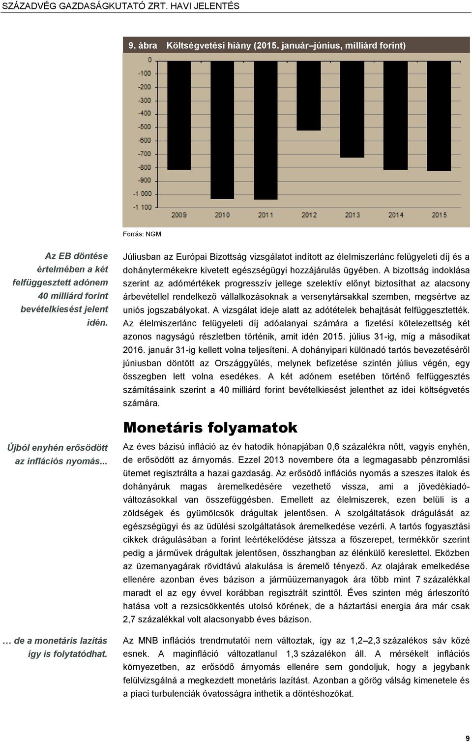 A bizottság indoklása szerint az adómértékek progresszív jellege szelektív előnyt biztosíthat az alacsony árbevétellel rendelkező vállalkozásoknak a versenytársakkal szemben, megsértve az uniós