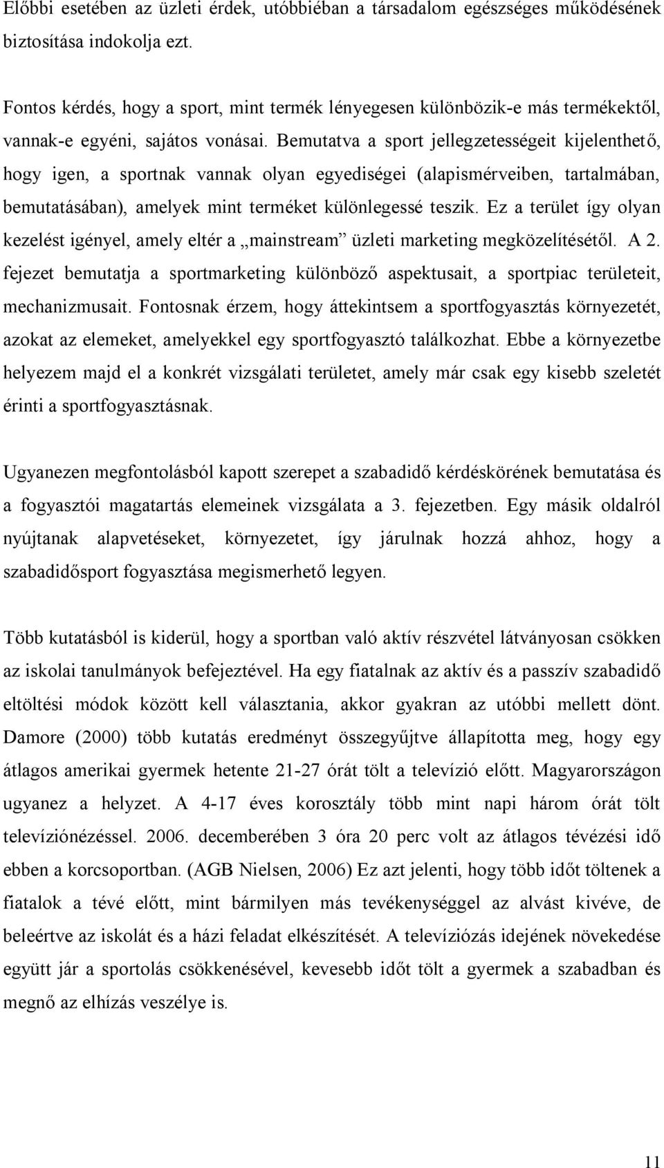 Bemutatva a sport jellegzetességeit kijelenthető, hogy igen, a sportnak vannak olyan egyediségei (alapismérveiben, tartalmában, bemutatásában), amelyek mint terméket különlegessé teszik.