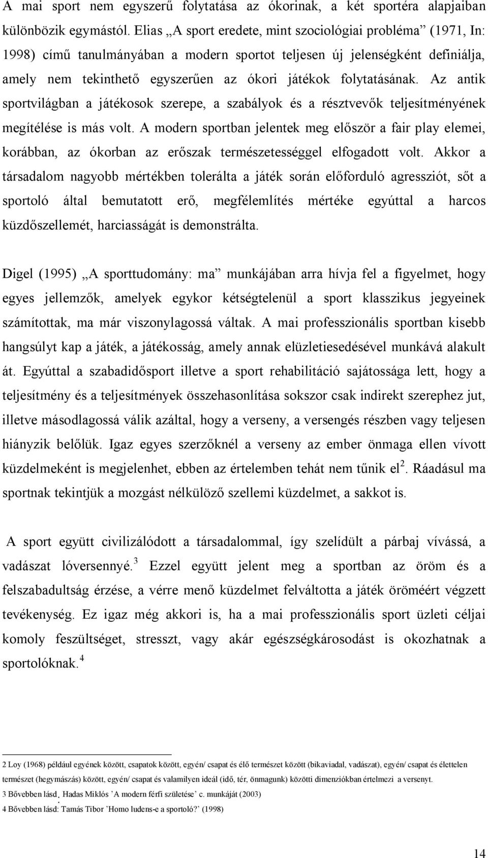 folytatásának. Az antik sportvilágban a játékosok szerepe, a szabályok és a résztvevők teljesítményének megítélése is más volt.