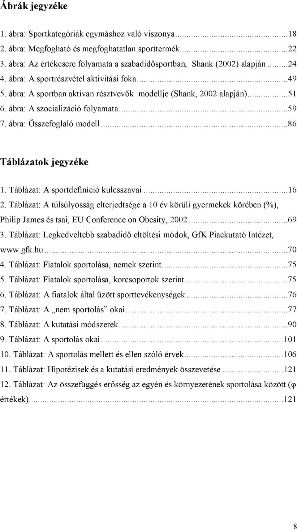 ..86 Táblázatok jegyzéke 1. Táblázat: A sportdefiníció kulcsszavai...16 2.