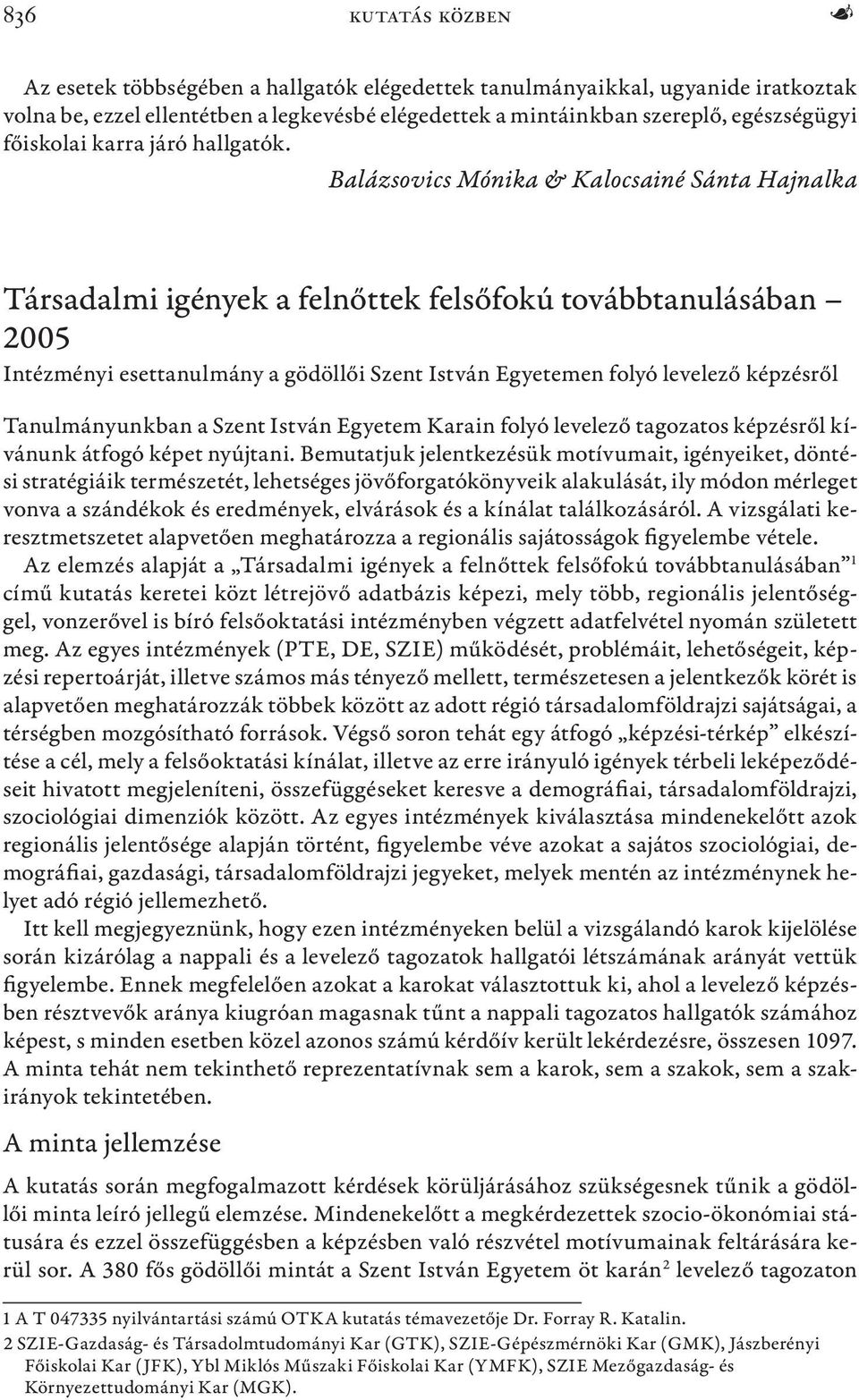 Balázsovics Mónika & Kalocsainé Sánta Hajnalka Társadalmi igények a felnőttek felsőfokú továbbtanulásában 2005 Intézményi esettanulmány a gödöllői Szent István Egyetemen folyó levelező képzésről