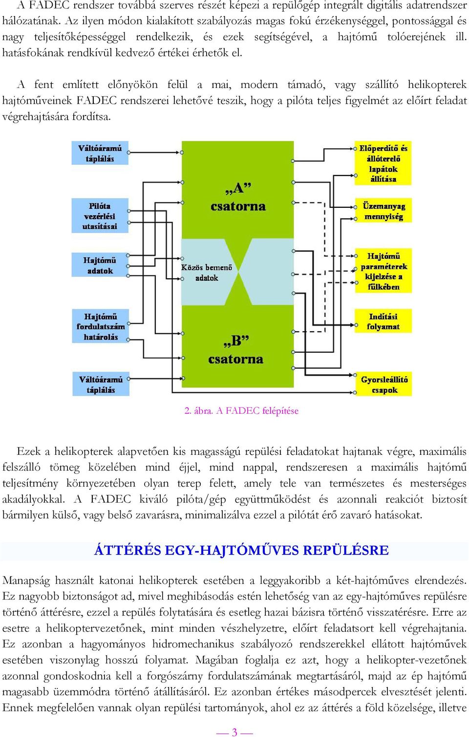 hatásfokának rendkívül kedvező értékei érhetők el.