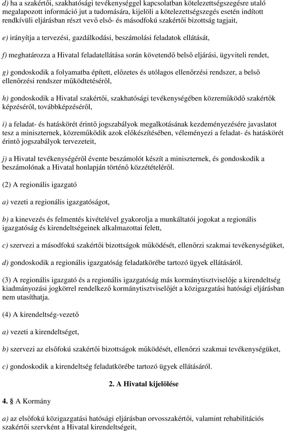 eljárási, ügyviteli rendet, g) gondoskodik a folyamatba épített, elızetes és utólagos ellenırzési rendszer, a belsı ellenırzési rendszer mőködtetésérıl, h) gondoskodik a Hivatal szakértıi,