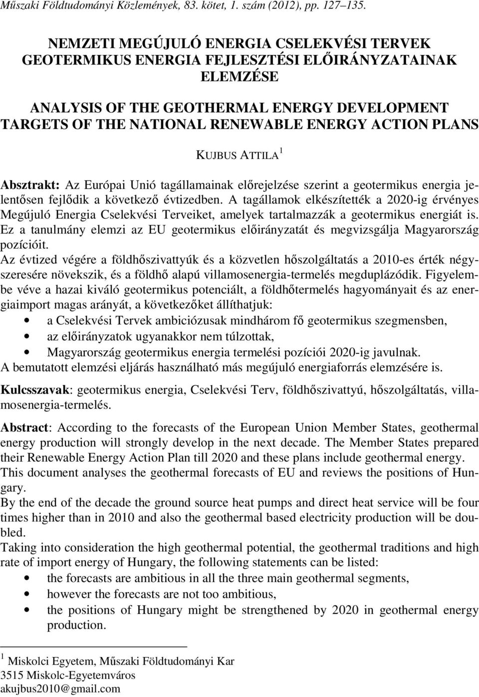 PLANS KUJBUS ATTILA 1 Absztrakt: Az Európai Unió tagállamainak előrejelzése szerint a geotermikus energia jelentősen fejlődik a következő évtizedben.