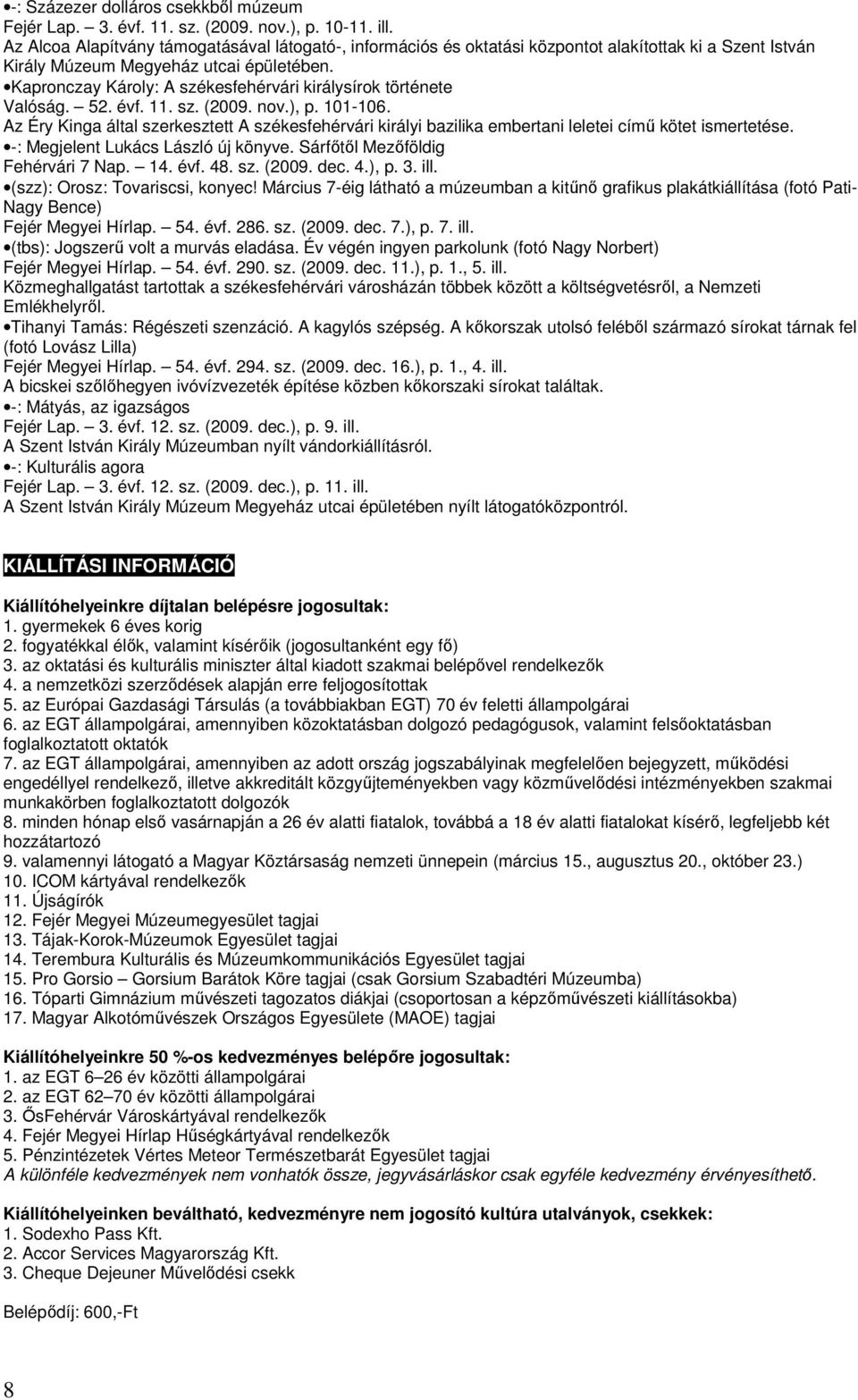 Kapronczay Károly: A székesfehérvári királysírok története Valóság. 52. évf. 11. sz. (2009. nov.), p. 101-106.