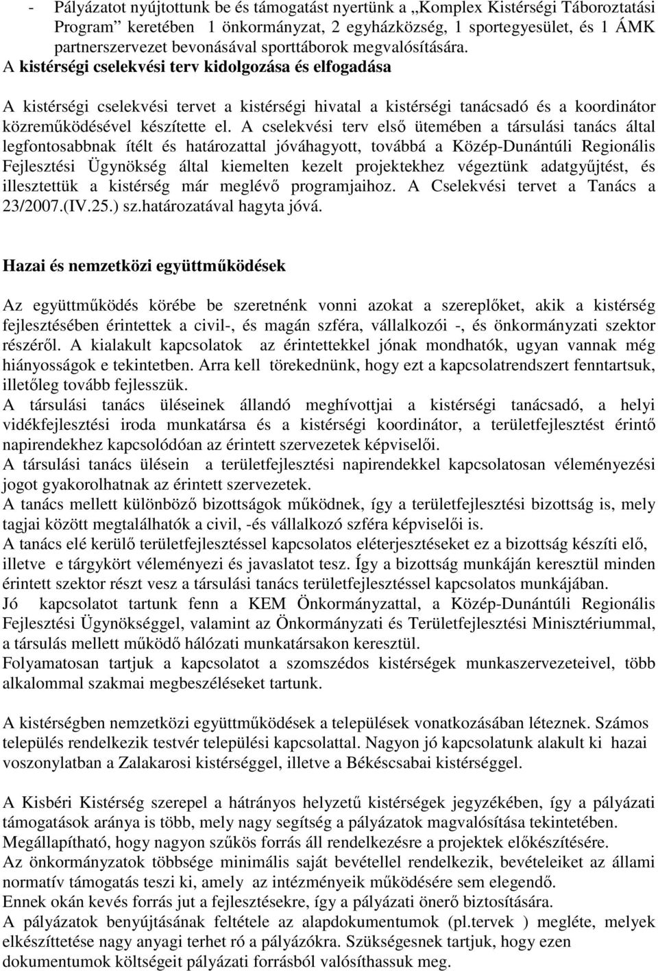 A kistérségi cselekvési terv kidolgozása és elfogadása A kistérségi cselekvési tervet a kistérségi hival a kistérségi nácsadó és a koordinátor közremőködésével készítette el.