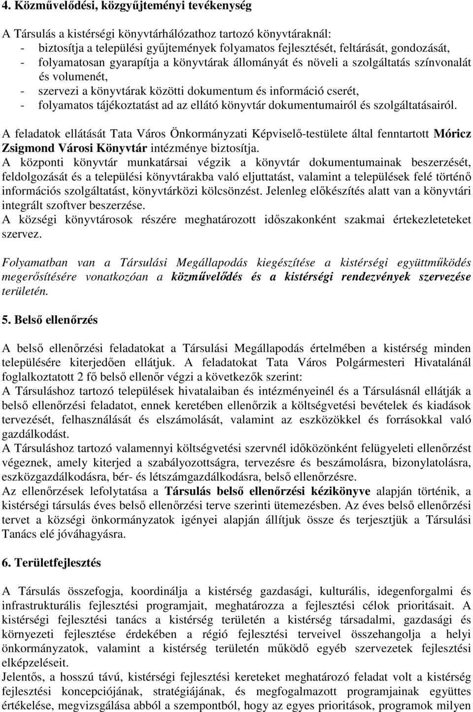 könyvtár dokumentumairól és szolgáltásairól. A feladatok ellátását Ta Város ti Képviselı-testülete áll fennrtott Móricz Zsigmond Városi Könyvtár intézménye biztosítja.