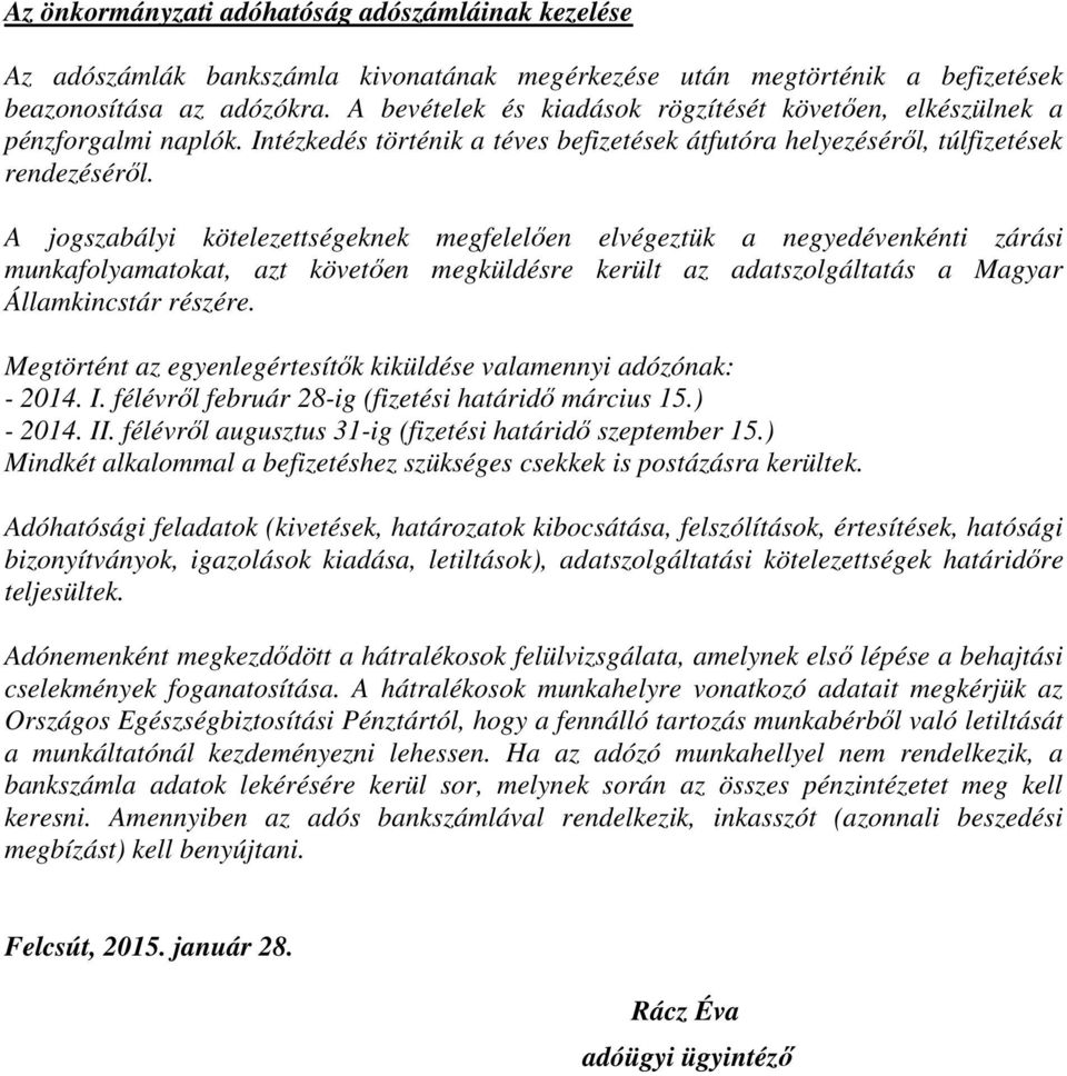 A jogszabályi kötelezettségeknek megfelelően elvégeztük a negyedévenkénti zárási munkafolyamatokat, azt követően megküldésre került az adatszolgáltatás a Magyar Államkincstár részére.