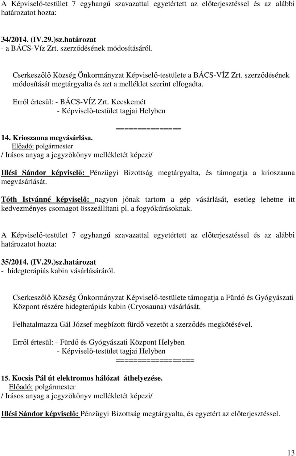 Kecskemét - Képviselő-testület tagjai Helyben =============== 14. Krioszauna megvásárlása.