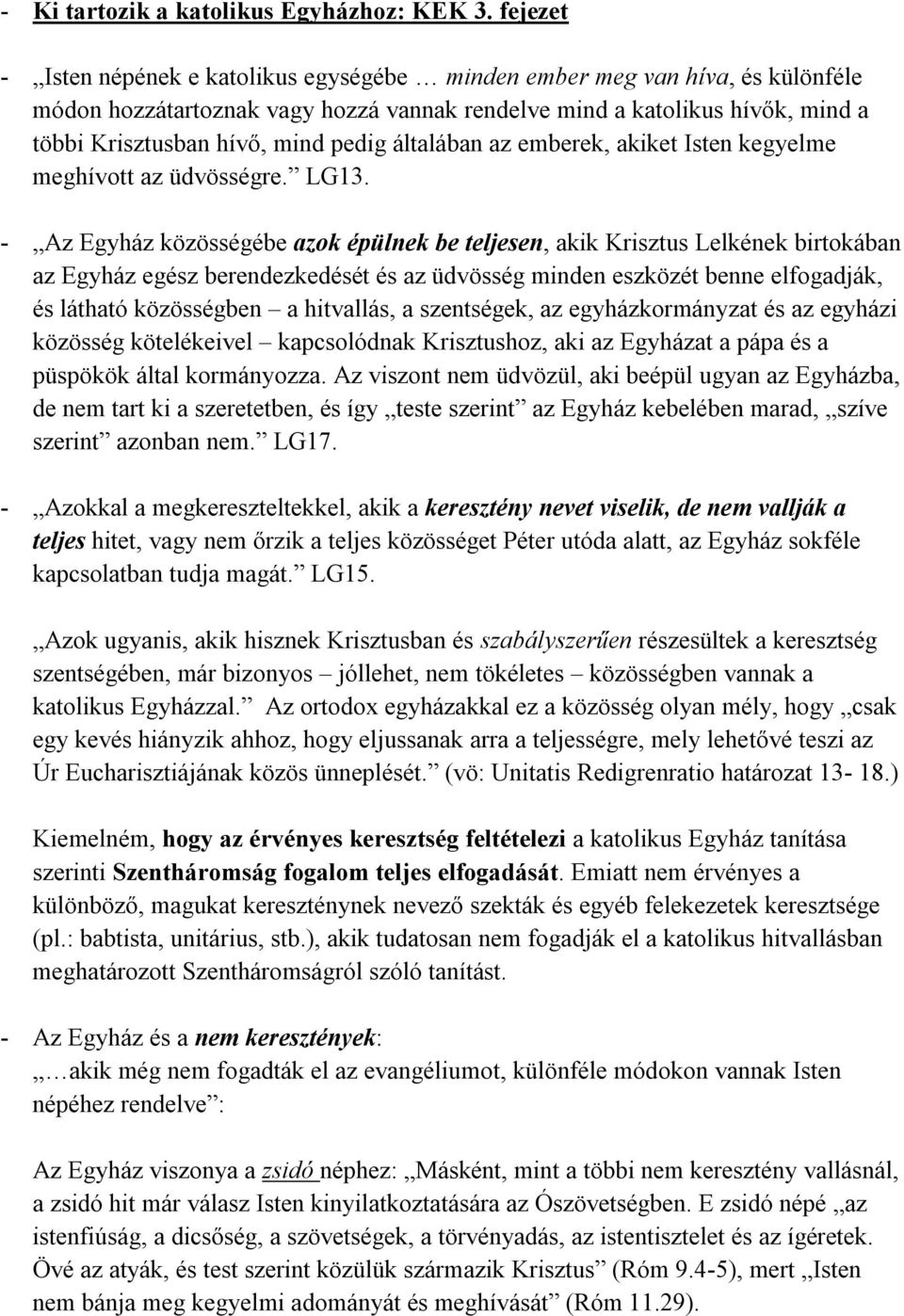 általában az emberek, akiket Isten kegyelme meghívott az üdvösségre. LG13.