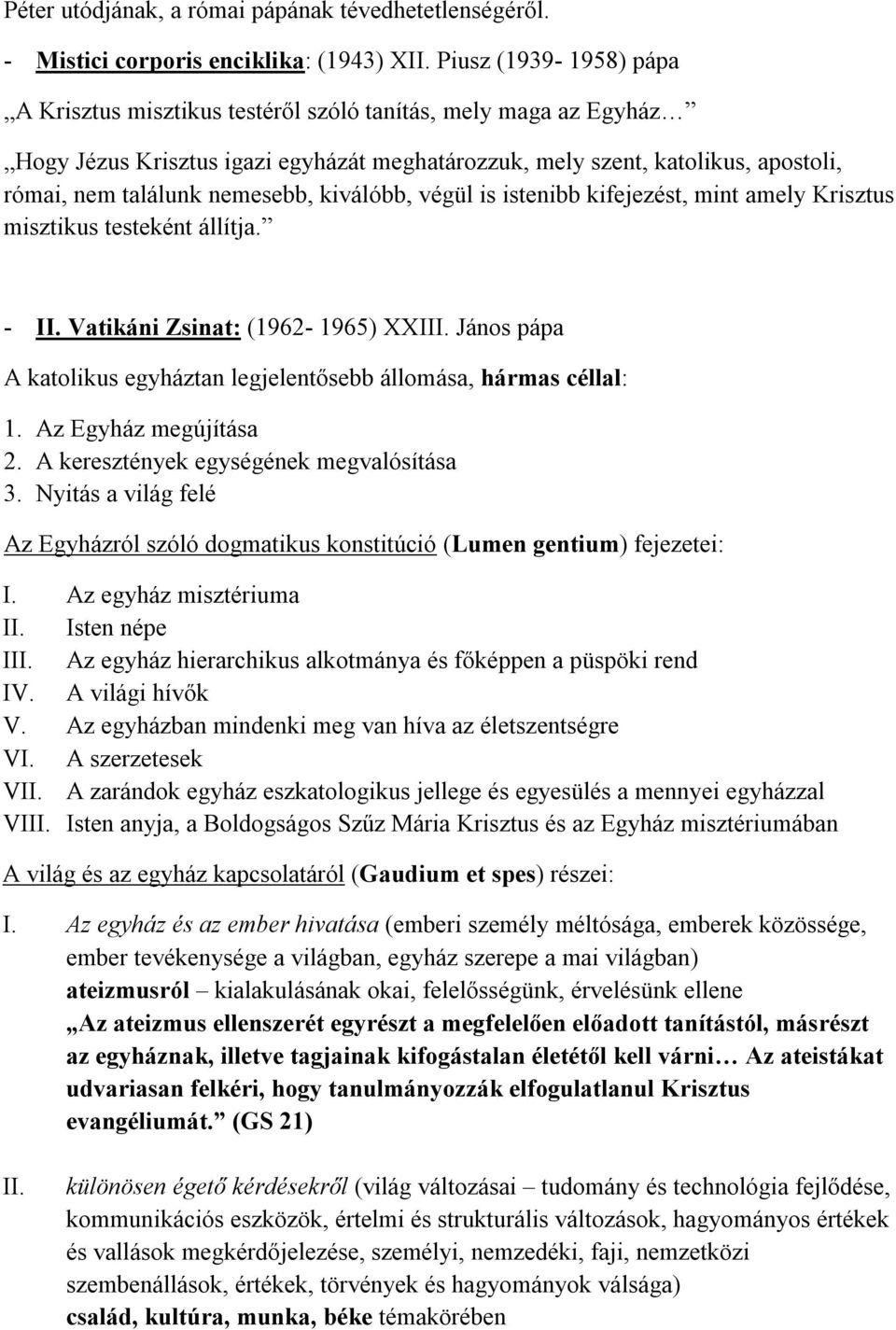 nemesebb, kiválóbb, végül is istenibb kifejezést, mint amely Krisztus misztikus testeként állítja. - II. Vatikáni Zsinat: (1962-1965) XXIII.