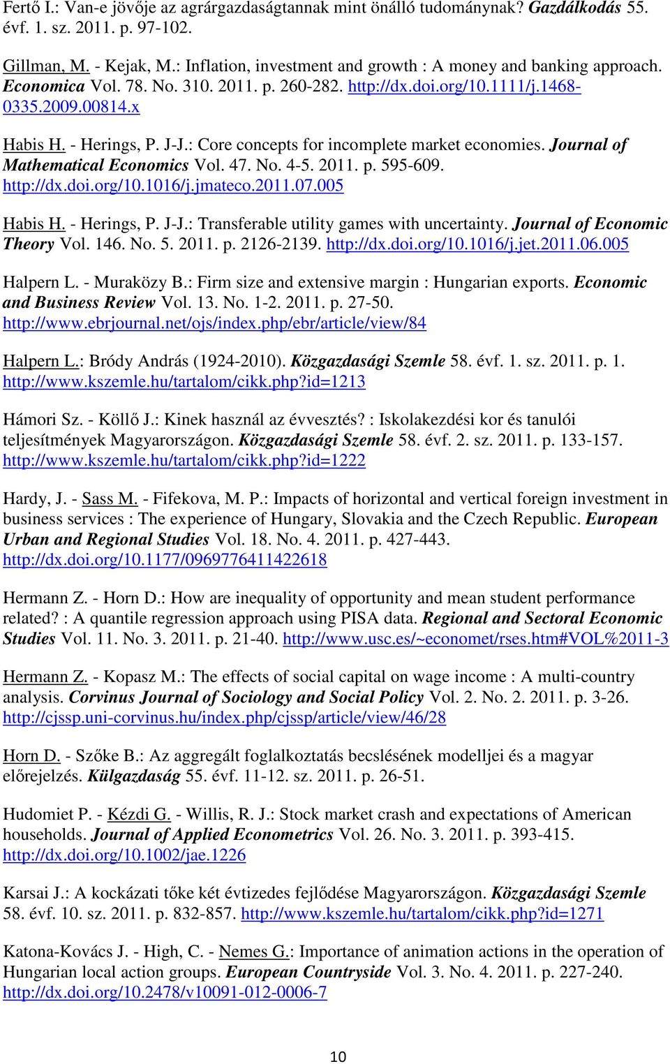 : Core concepts for incomplete market economies. Journal of Mathematical Economics Vol. 47. No. 4-5. 2011. p. 595-609. http://dx.doi.org/10.1016/j.jmateco.2011.07.005 Habis H. - Herings, P. J-J.