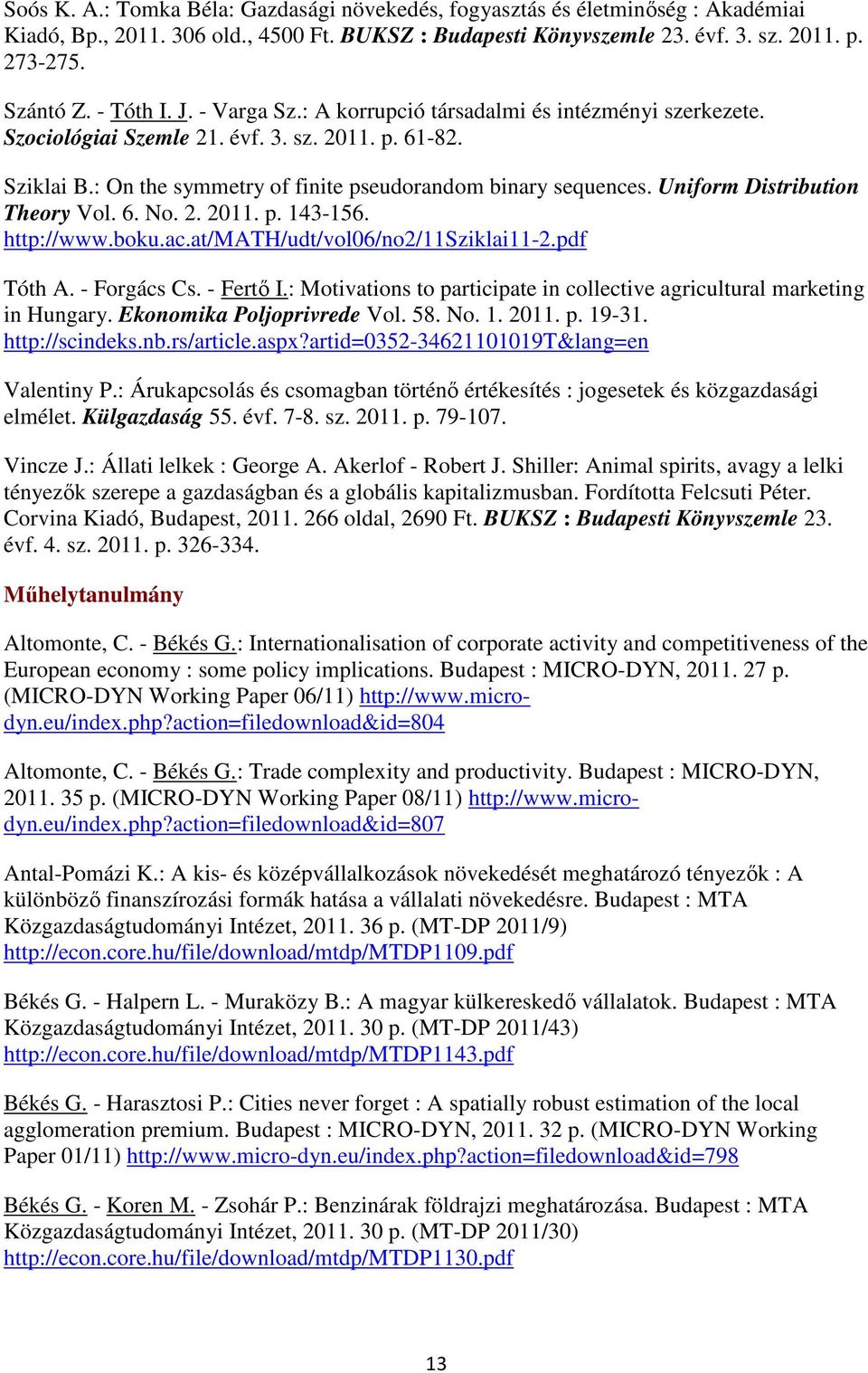 Uniform Distribution Theory Vol. 6. No. 2. 2011. p. 143-156. http://www.boku.ac.at/math/udt/vol06/no2/11sziklai11-2.pdf Tóth A. - Forgács Cs. - Fertő I.
