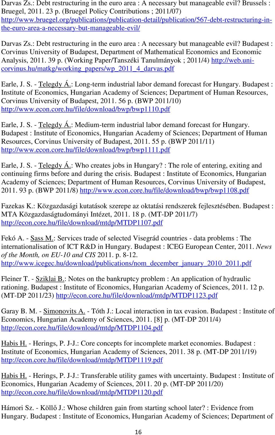 : Debt restructuring in the euro area : A necessary but manageable evil? Budapest : Corvinus University of Budapest, Department of Mathematical Economics and Economic Analysis, 2011. 39 p.