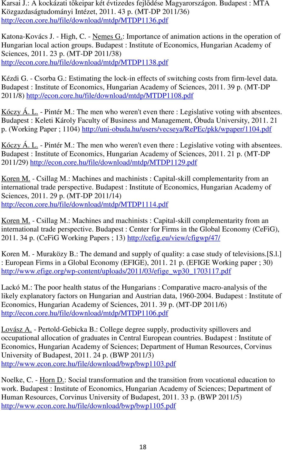 23 p. (MT-DP 2011/38) http://econ.core.hu/file/download/mtdp/mtdp1138.pdf Kézdi G. - Csorba G.: Estimating the lock-in effects of switching costs from firm-level data.