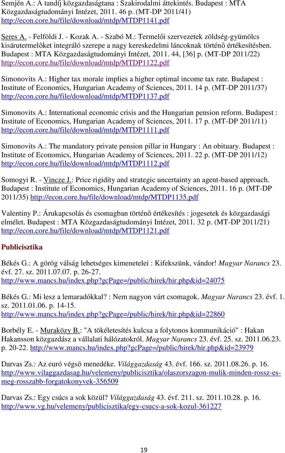 Budapest : MTA Közgazdaságtudományi Intézet, 2011. 44, [36] p. (MT-DP 2011/22) http://econ.core.hu/file/download/mtdp/mtdp1122.pdf Simonovits A.