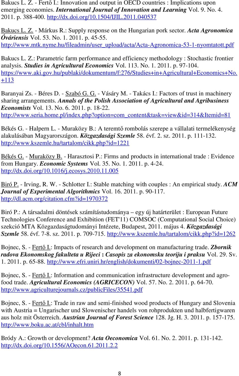 hu/fileadmin/user_upload/acta/acta-agronomica-53-1-nyomtatott.pdf Bakucs L. Z.: Parametric farm performance and efficiency methodology : Stochastic frontier analysis.