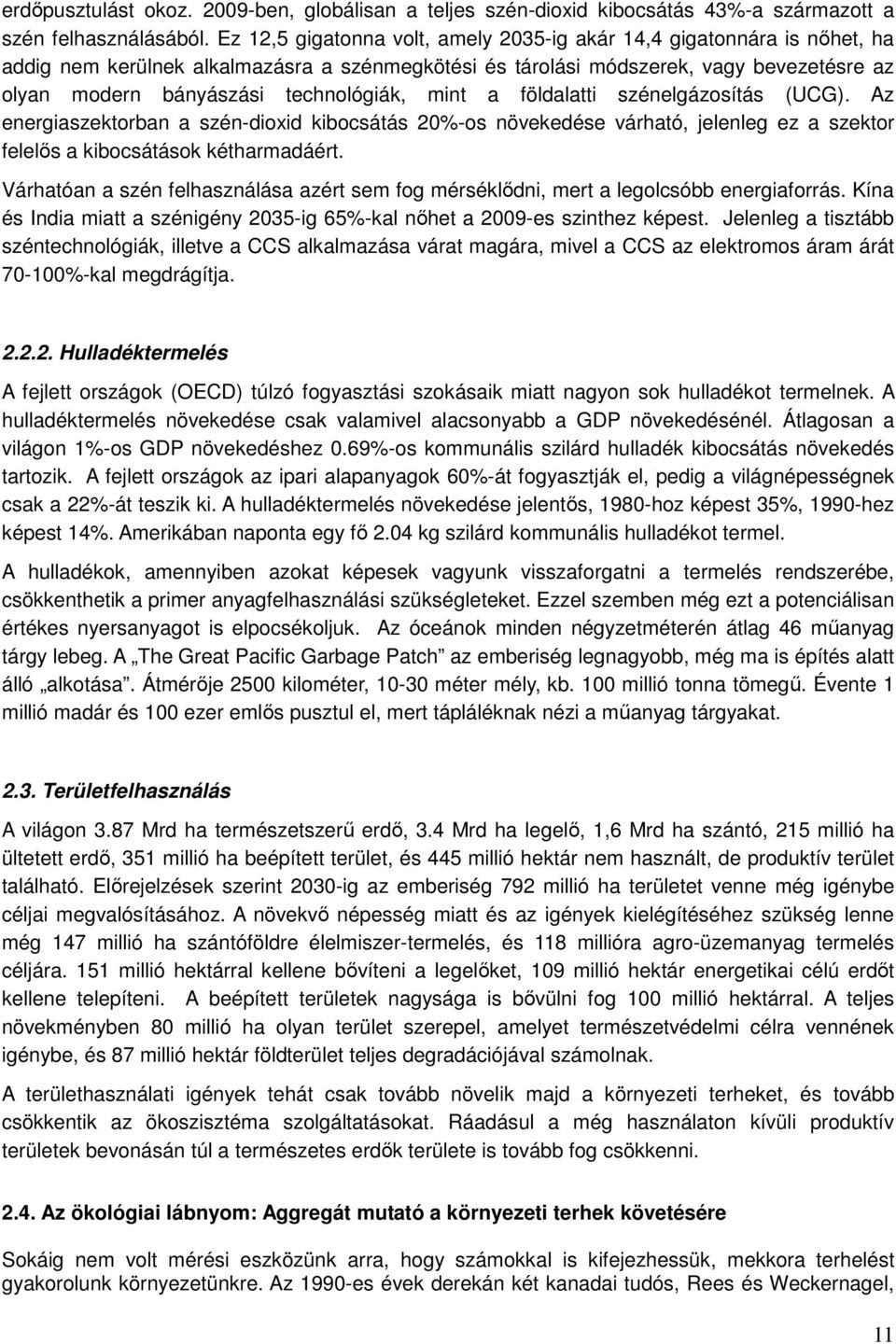 technológiák, mint a földalatti szénelgázosítás (UCG). Az energiaszektorban a szén-dioxid kibocsátás 20%-os növekedése várható, jelenleg ez a szektor felelős a kibocsátások kétharmadáért.