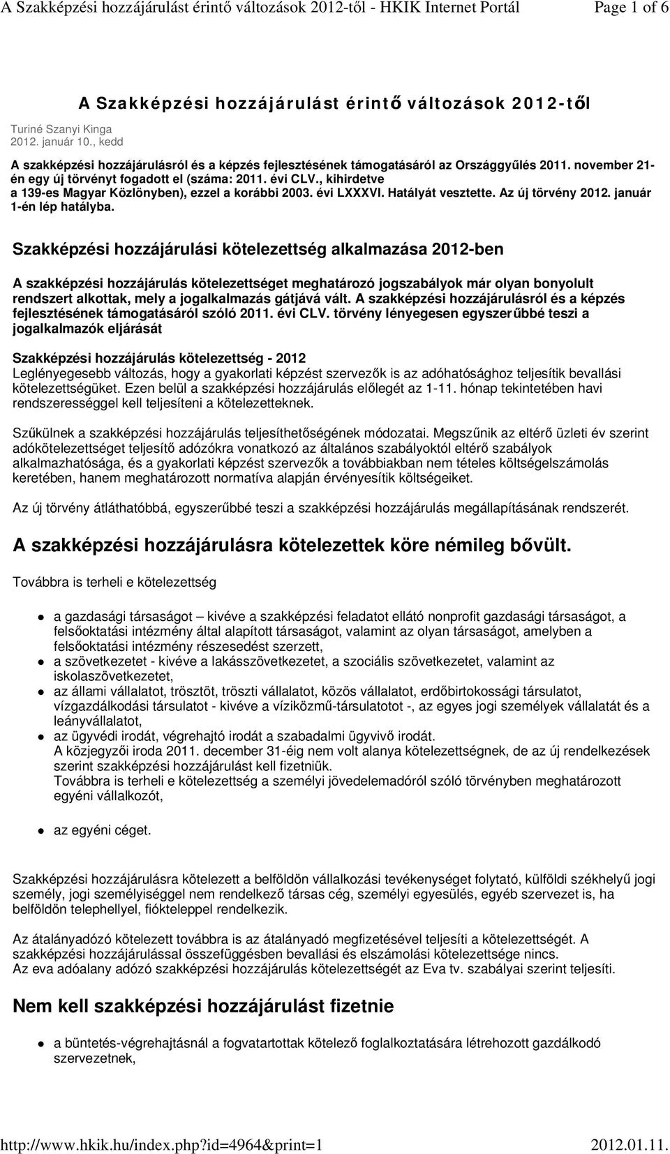 november 21- én egy új törvényt fogadott el (száma: 2011. évi CLV., kihirdetve a 139-es Magyar Közlönyben), ezzel a korábbi 2003. évi LXXXVI. Hatályát vesztette. Az új törvény 2012.