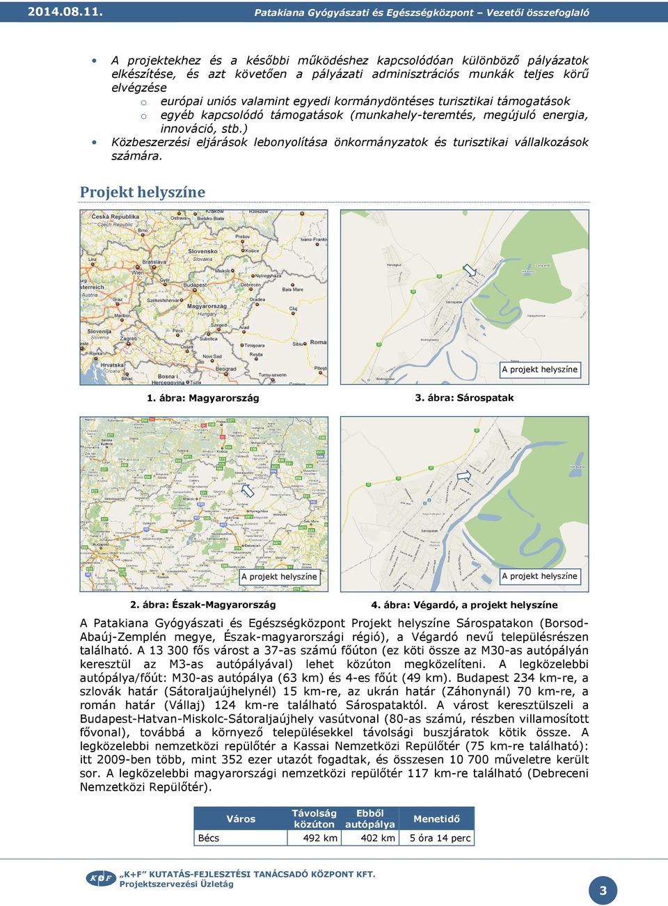 teljes körű elvégzése európai uniós valamint egyedi krmánydöntéses turisztikai támgatásk egyéb kapcslódó támgatásk (munkahely-teremtés, megújuló energia, innváció, stb.