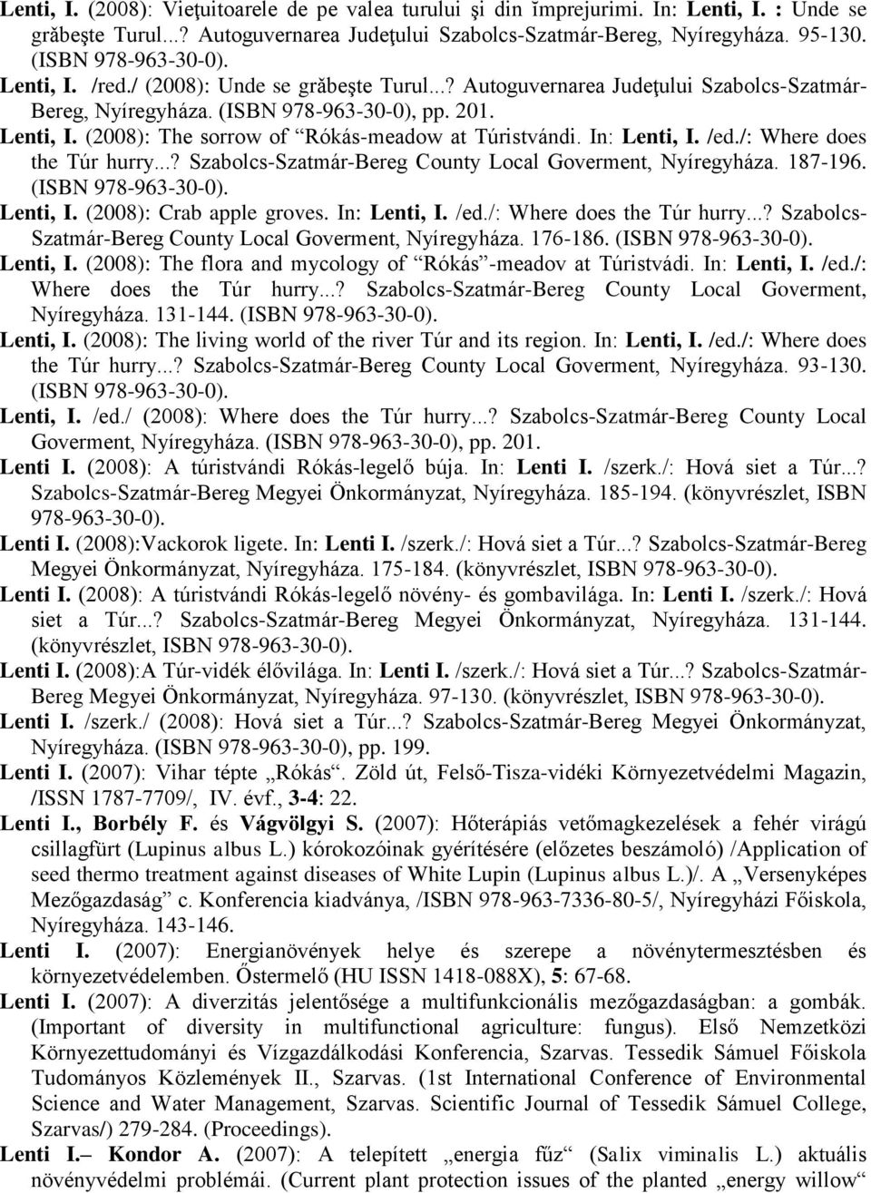 In: Lenti, I. /ed./: Where does the Túr hurry...? Szabolcs-Szatmár-Bereg County Local Goverment, Nyíregyháza. 187-196. Lenti, I. (2008): Crab apple groves. In: Lenti, I. /ed./: Where does the Túr hurry...? Szabolcs- Szatmár-Bereg County Local Goverment, Nyíregyháza.