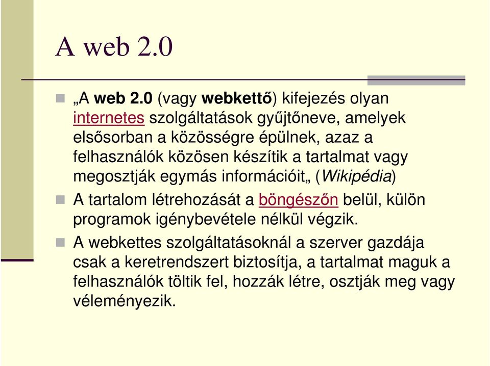 felhasználók közösen készítik a tartalmat vagy megosztják egymás információit (Wikipédia) A tartalom létrehozását a