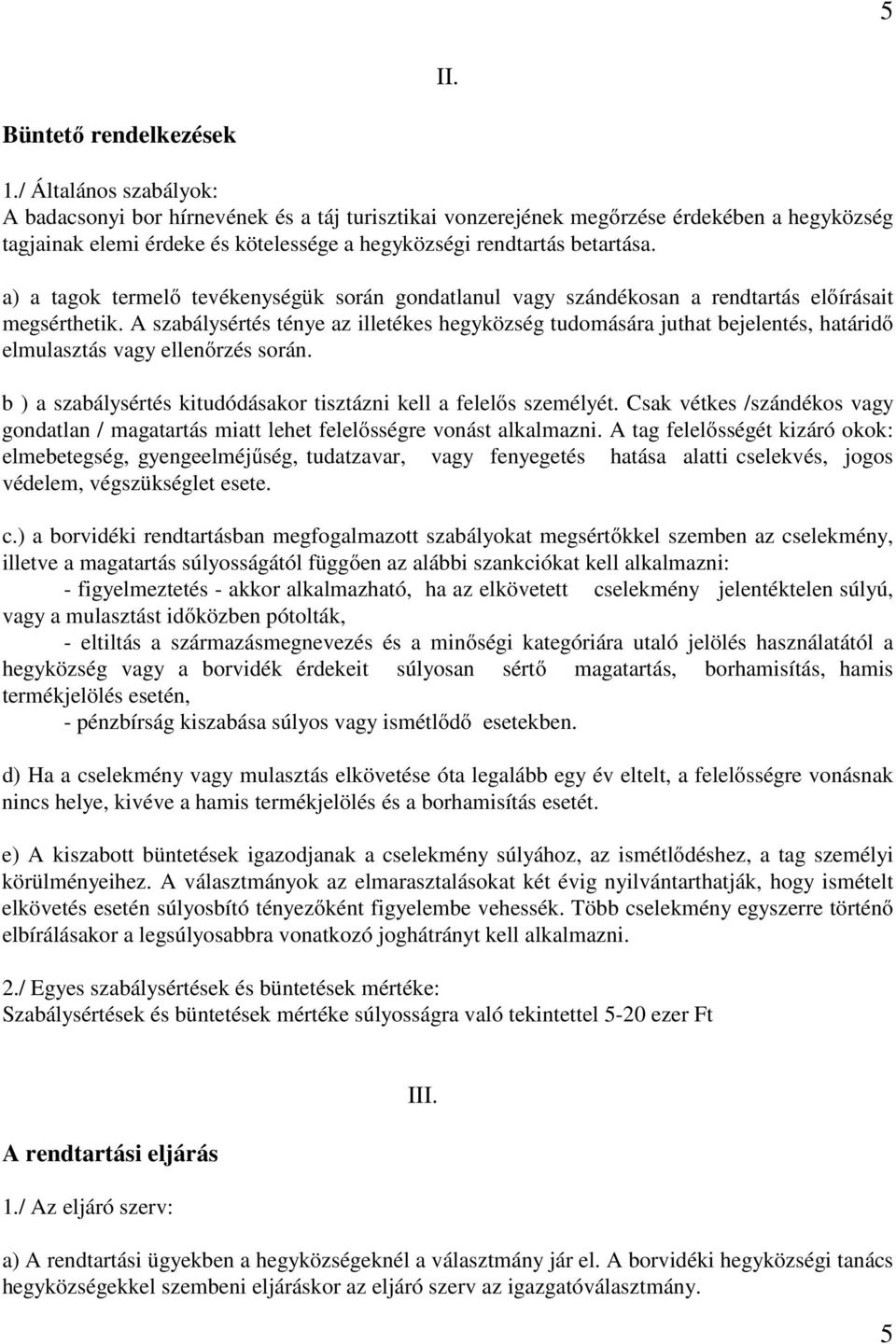 a) a tagok termelő tevékenységük során gondatlanul vagy szándékosan a rendtartás előírásait megsérthetik.