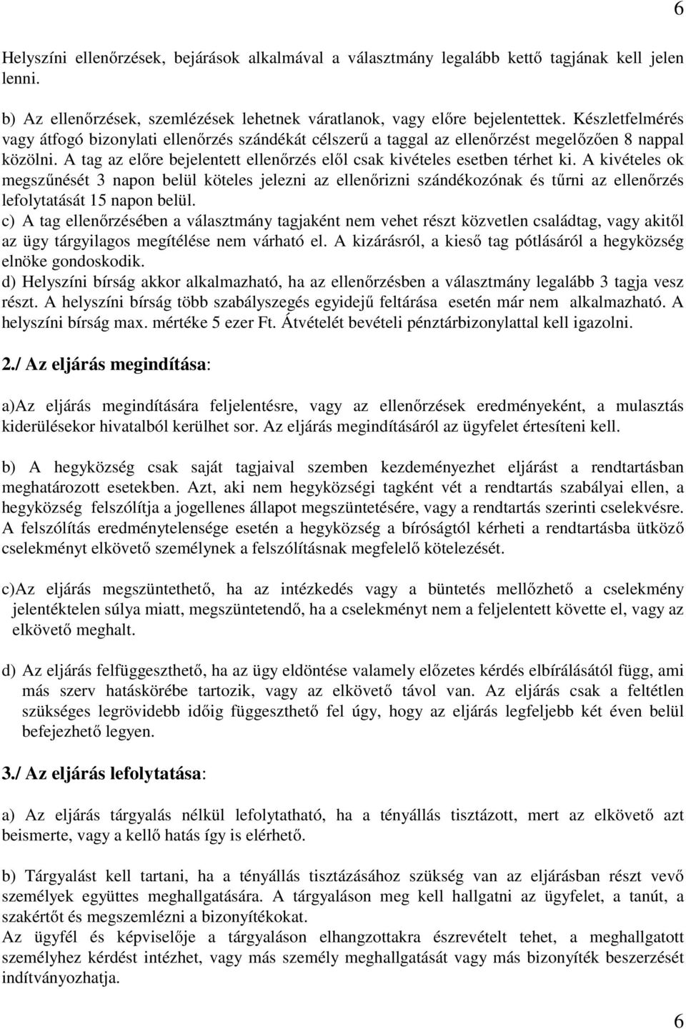 A kivételes ok megszűnését 3 napon belül köteles jelezni az ellenőrizni szándékozónak és tűrni az ellenőrzés lefolytatását 15 napon belül.